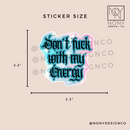 Don't F**k With My Energy Sticker