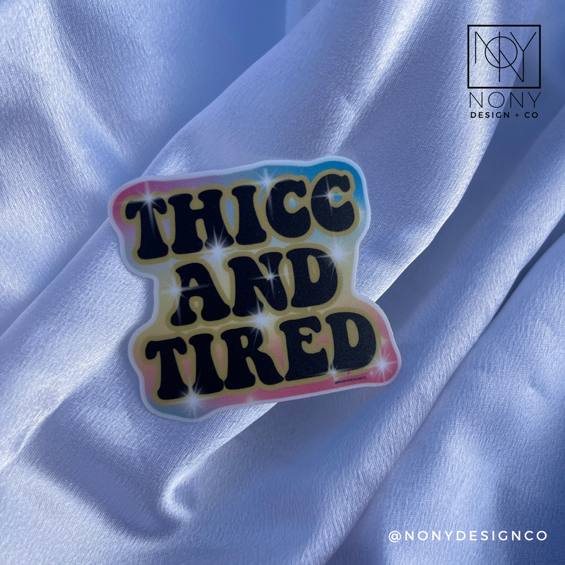 Thicc and Tired Sticker