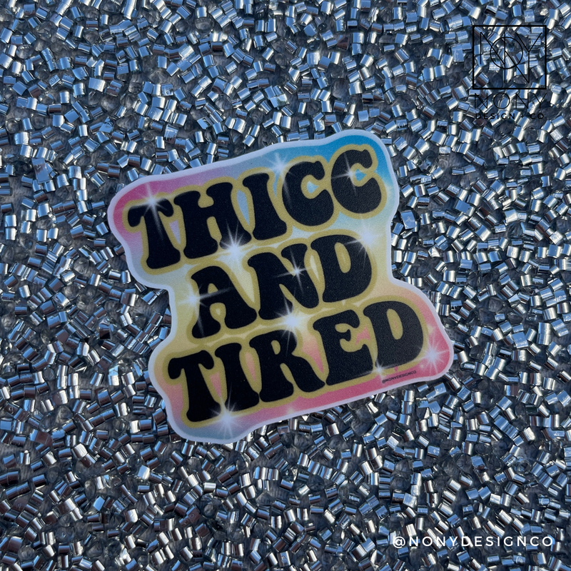 Thicc and Tired Sticker