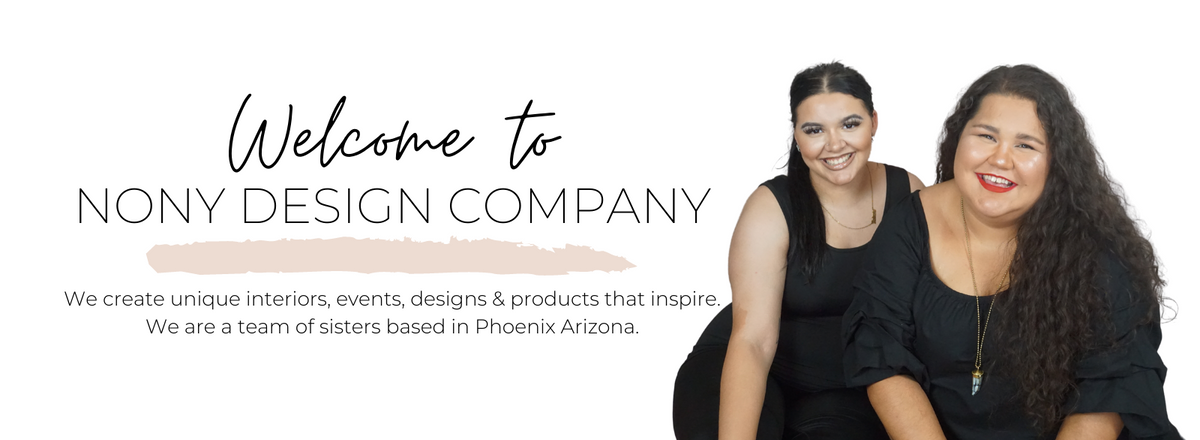 Welcome to Nony Design Company we create unique interiors, events, designs & products that inspire. We are a team of sisters based in Phoenix Arizona.