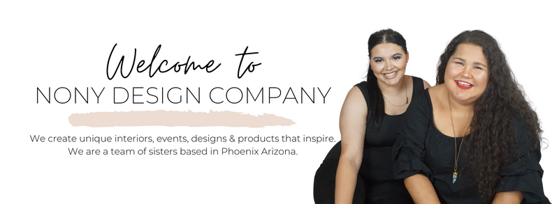 Welcome to Nony Design Company we create unique interiors, events, designs & products that inspire. We are a team of sisters based in Phoenix Arizona.