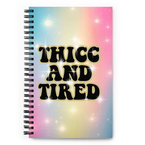 Thicc and Tired Spiral notebook