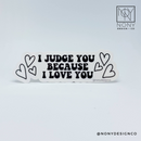 I Judge You Because I Love You Sticker
