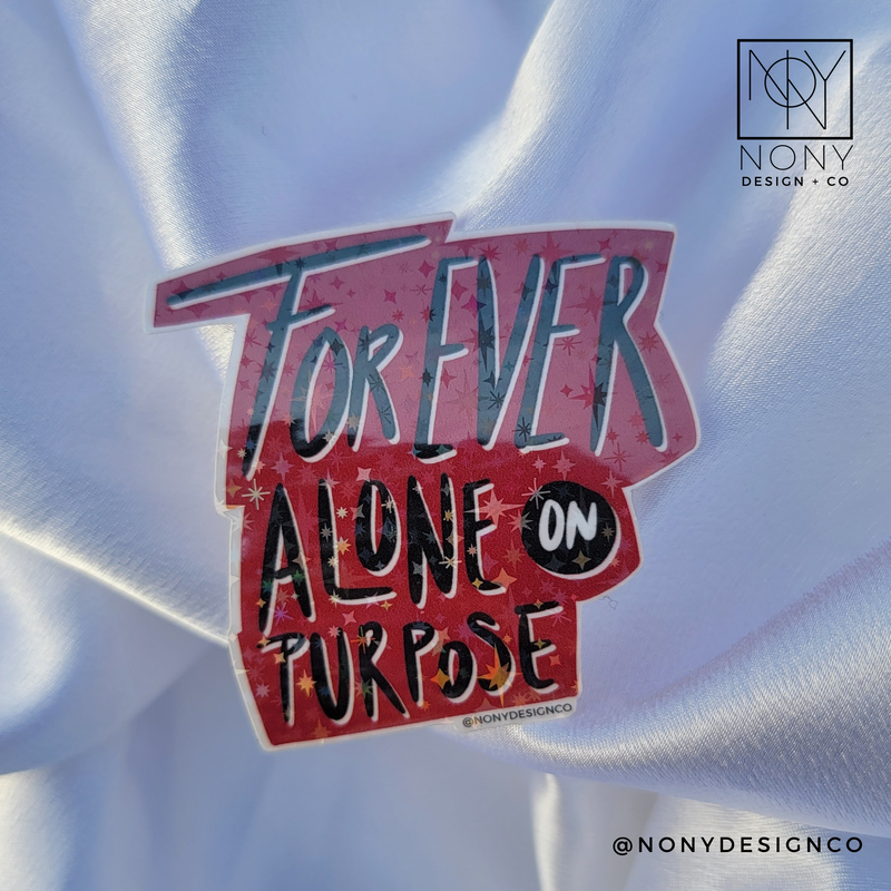 Forever Alone on Purpose Iridescent Holographic Die Cut Sticker