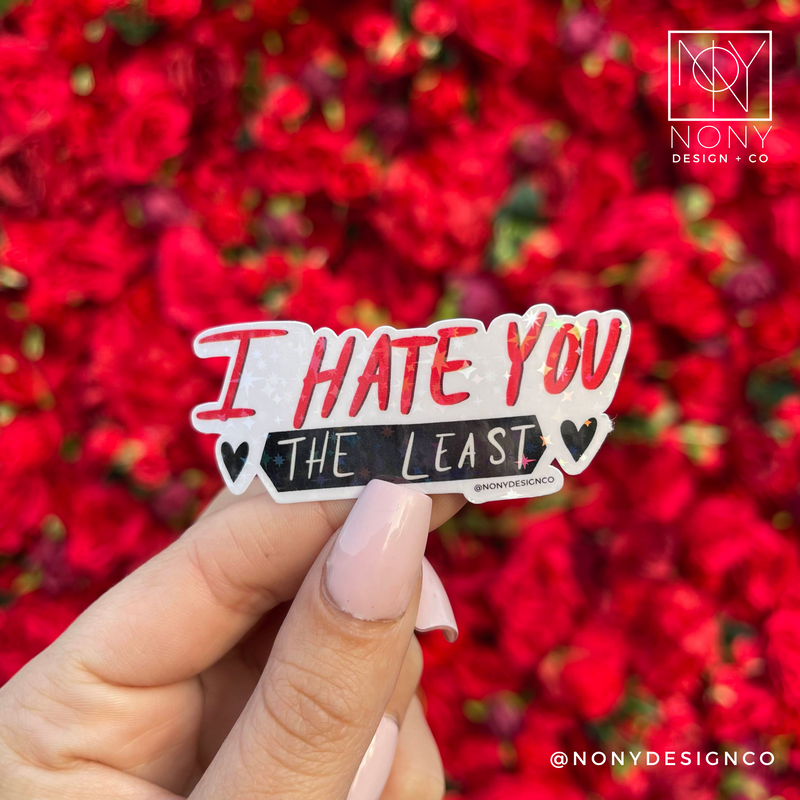 I Hate You The Least Iridescent Holographic Die Cut Sticker