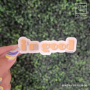 I'm Good Die Cut Sticker