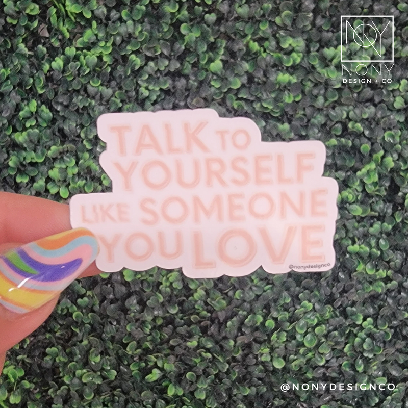 Talk to Yourself Like Someone You Love Die Cut Sticker