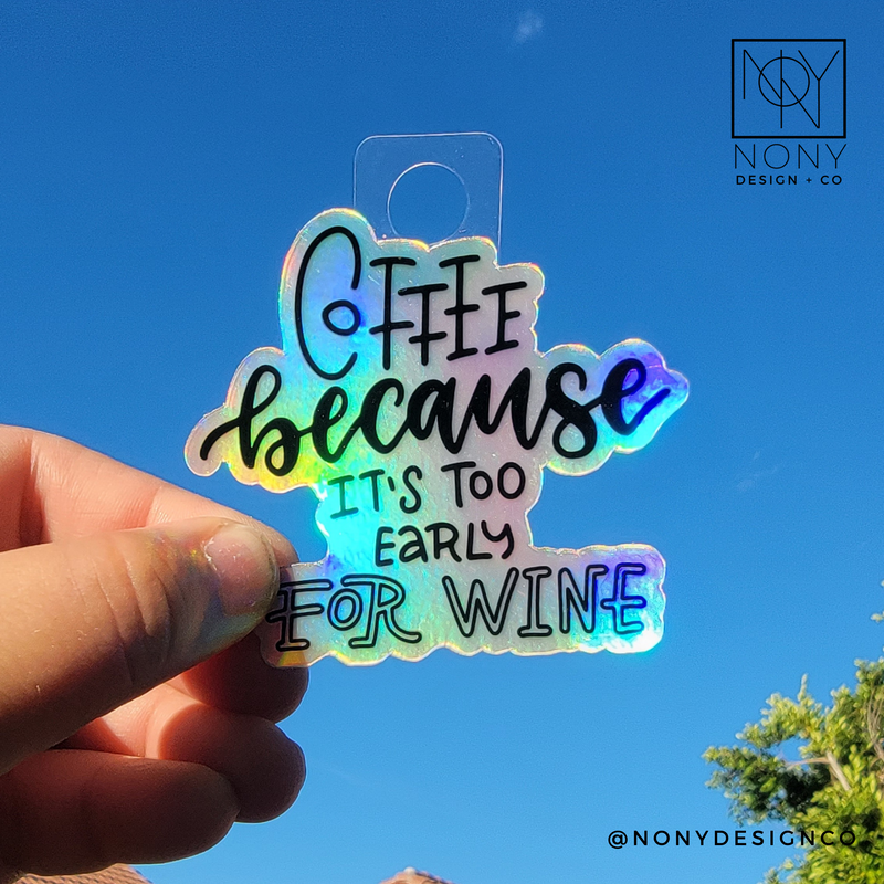 Coffee Because It's Too Early for Wine Die Cut Sticker