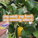 My Neck, My Back, My Anxiety Attack Die Cut Sticker