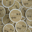 Don't Quit - Die Cut Sticker