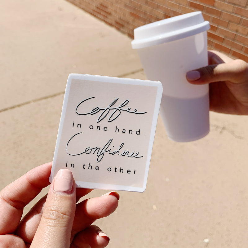 Coffee in One Hand, Confidence in the Other - Die Cut Sticker