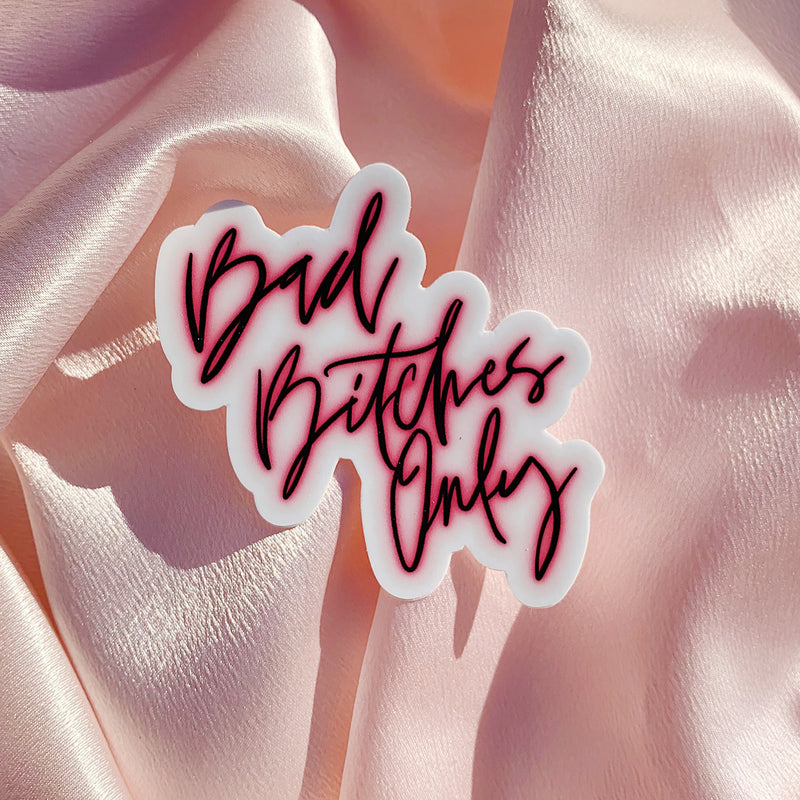 Bad Bitches Only - Die Cut Sticker