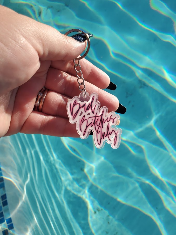 Bad Bitches Only Acrylic Keychain