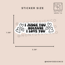 I Judge You Because I Love You Sticker
