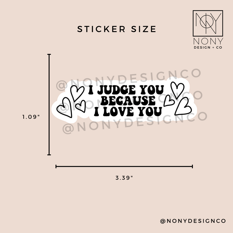 I Judge You Because I Love You Sticker