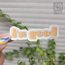 I'm Good Die Cut Sticker