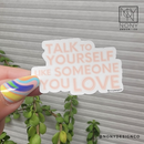 Talk to Yourself Like Someone You Love Die Cut Sticker