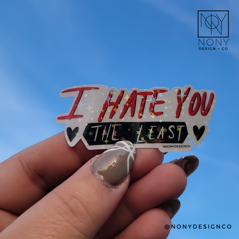 I Hate You The Least Iridescent Holographic Die Cut Sticker