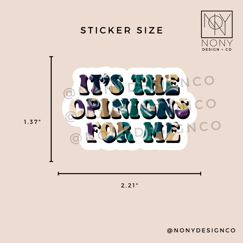 It's The Opinions for Me Sticker