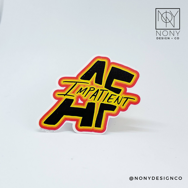 Impatient AF Sticker