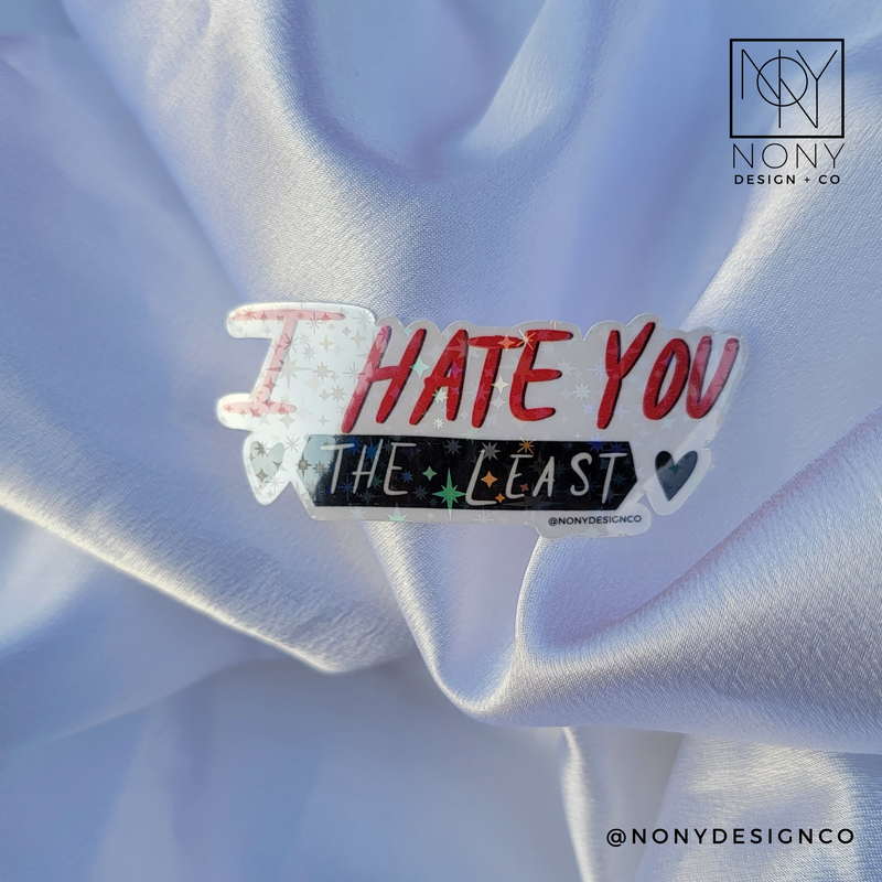 I Hate You The Least Iridescent Holographic Die Cut Sticker