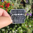 Dad Bod? More Like Father Figure Die Cut Sticker