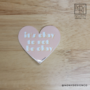 It's Ok to Not Be Ok Die Cut Sticker