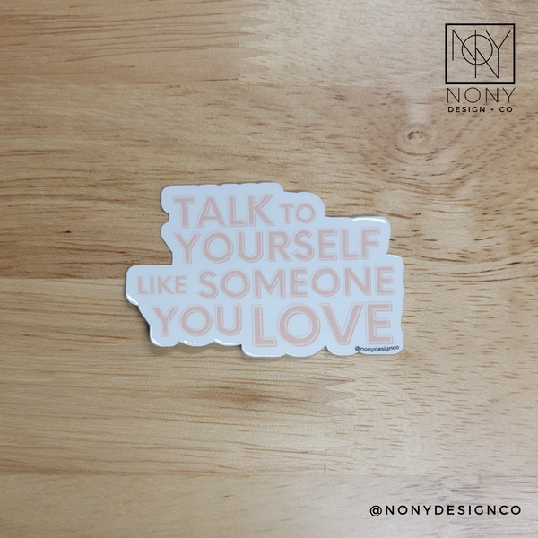 Talk to Yourself Like Someone You Love Die Cut Sticker