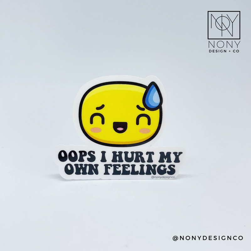 I Hurt My Own Feelings Sticker