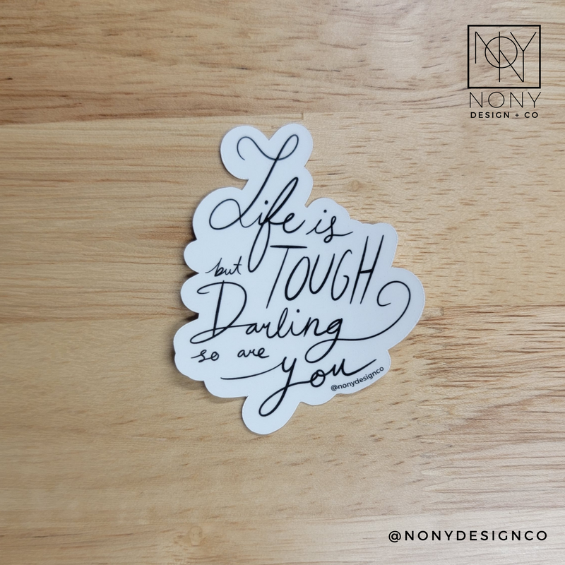 Life is Tough, But Darling So Are You Die Cut Sticker
