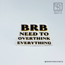 BRB Need to Overthink Everything Sticker