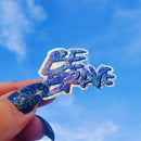 Be Brave Mini Glitter Holographic Die Cut Sticker