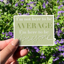I'm Not Average, I'm Awesome Die-Cut Sticker
